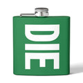 DIE | ONLY 6OZ. | STAINLESS STEEL FLASK